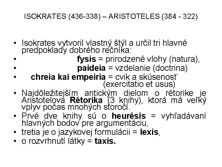 ISOKRATES (436 -338) – ARISTOTELES (384 - 322) • Isokrates vytvoril vlastný štýl a