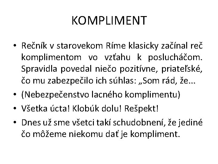 KOMPLIMENT • Rečník v starovekom Ríme klasicky začínal reč komplimentom vo vzťahu k poslucháčom.