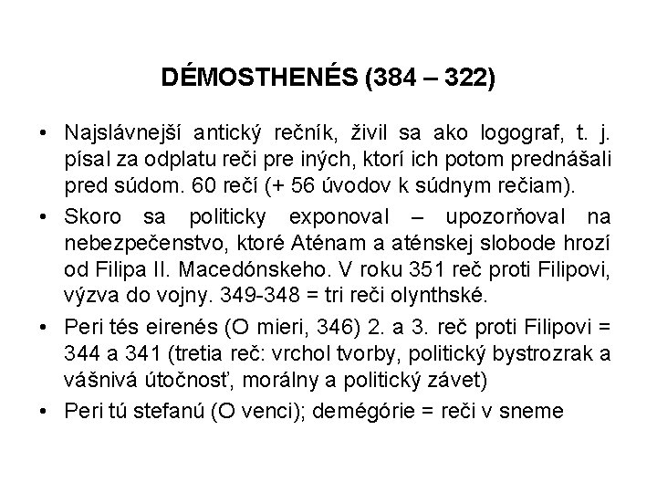 DÉMOSTHENÉS (384 – 322) • Najslávnejší antický rečník, živil sa ako logograf, t. j.