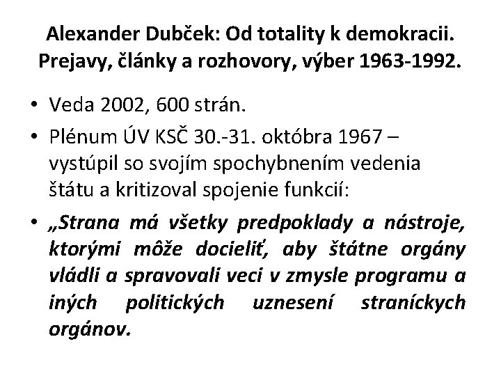 Alexander Dubček: Od totality k demokracii. Prejavy, články a rozhovory, výber 1963 -1992. •