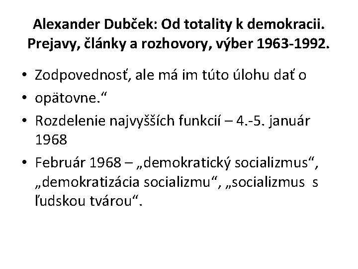 Alexander Dubček: Od totality k demokracii. Prejavy, články a rozhovory, výber 1963 -1992. •