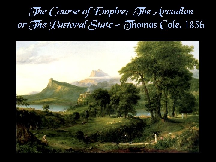 The Course of Empire: The Arcadian or The Pastoral State - Thomas Cole, 1836