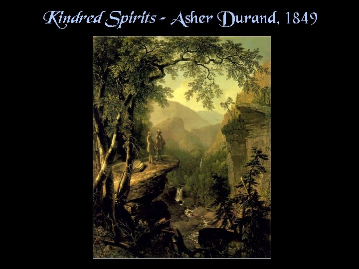 Kindred Spirits – Asher Durand, 1849 