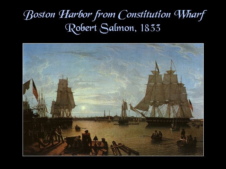 Boston Harbor from Constitution Wharf Robert Salmon, 1833 
