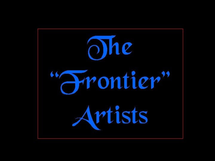 The “Frontier” Artists 
