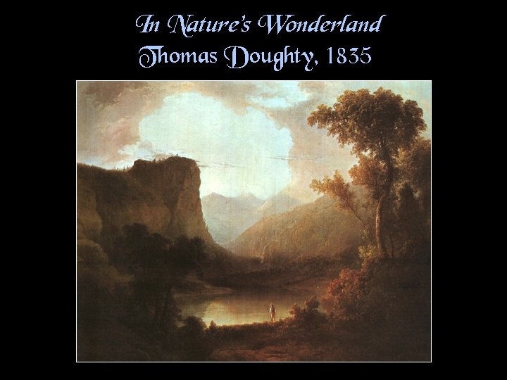 In Nature’s Wonderland Thomas Doughty, 1835 