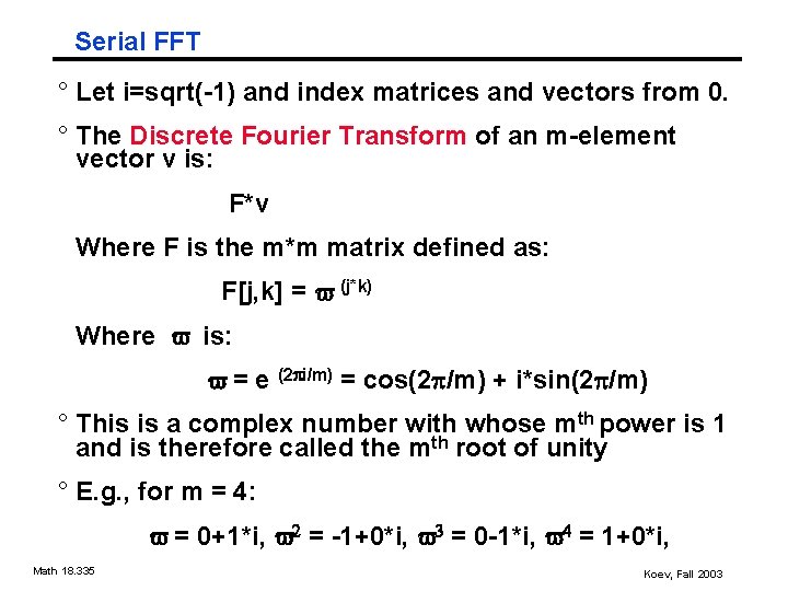 Serial FFT ° Let i=sqrt(-1) and index matrices and vectors from 0. ° The