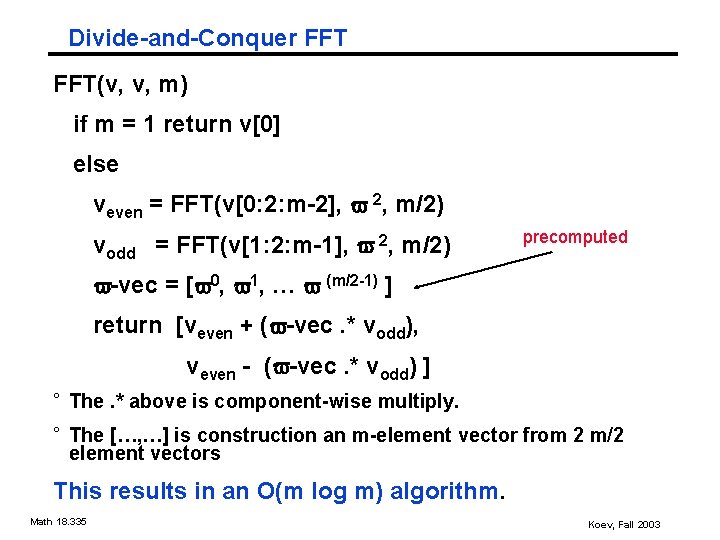Divide-and-Conquer FFT(v, v, m) if m = 1 return v[0] else veven = FFT(v[0: