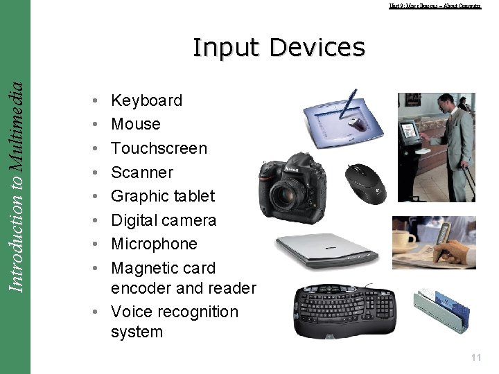 Unit 9: Miscellaneous – About Computer Introduction to Multimedia Input Devices • • Keyboard