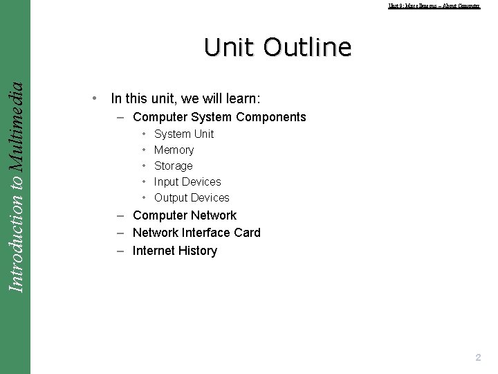 Unit 9: Miscellaneous – About Computer Introduction to Multimedia Unit Outline • In this