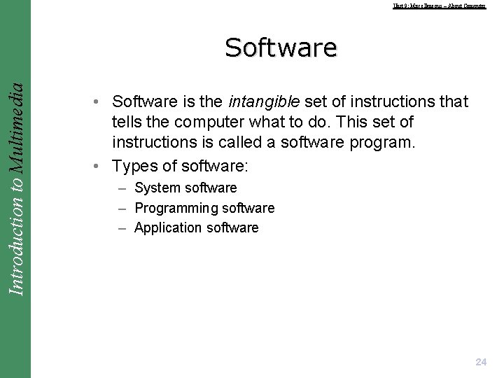 Unit 9: Miscellaneous – About Computer Introduction to Multimedia Software • Software is the