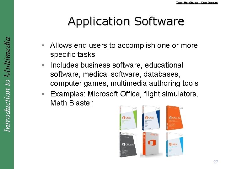 Unit 9: Miscellaneous – About Computer Introduction to Multimedia Application Software • Allows end