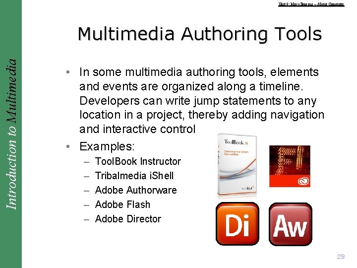 Unit 9: Miscellaneous – About Computer Introduction to Multimedia Authoring Tools • In some