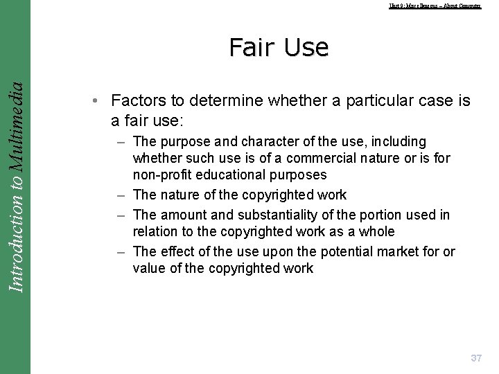 Unit 9: Miscellaneous – About Computer Introduction to Multimedia Fair Use • Factors to