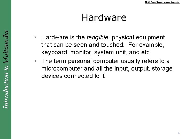 Unit 9: Miscellaneous – About Computer Introduction to Multimedia Hardware • Hardware is the