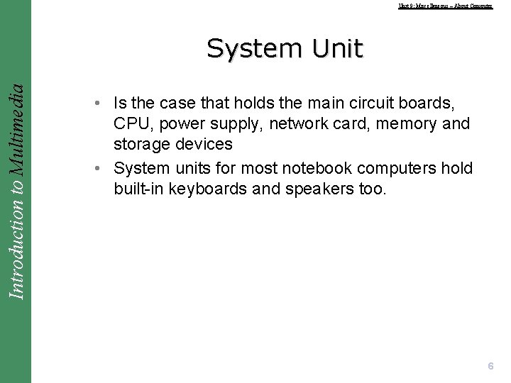 Unit 9: Miscellaneous – About Computer Introduction to Multimedia System Unit • Is the