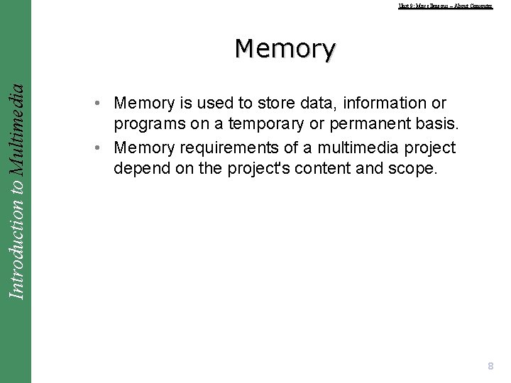 Unit 9: Miscellaneous – About Computer Introduction to Multimedia Memory • Memory is used