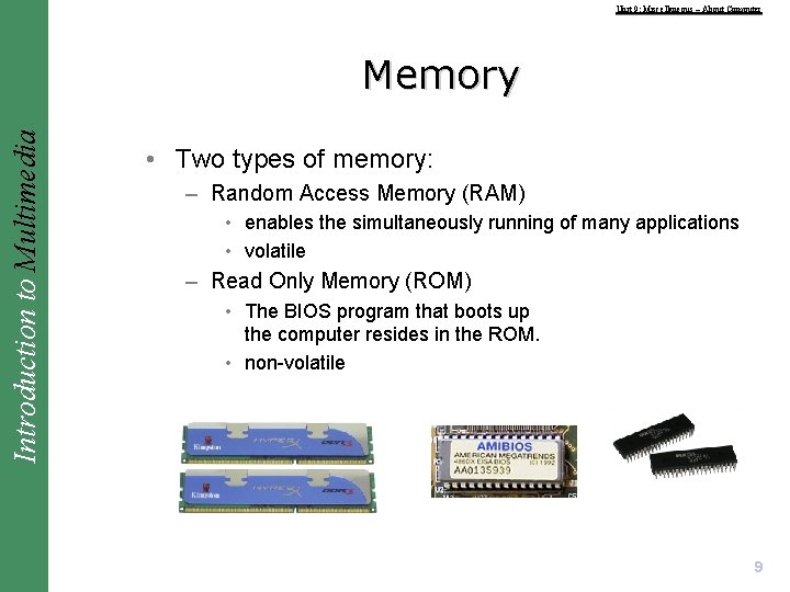 Unit 9: Miscellaneous – About Computer Introduction to Multimedia Memory • Two types of