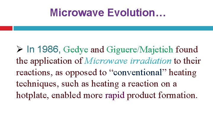 Microwave Evolution… Ø In 1986, Gedye and Giguere/Majetich found the application of Microwave irradiation