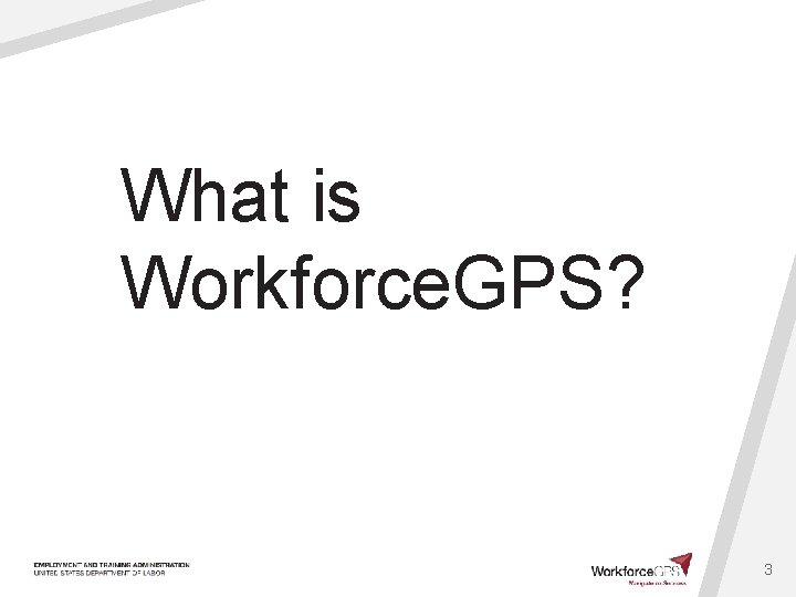 What is Workforce. GPS? 3 