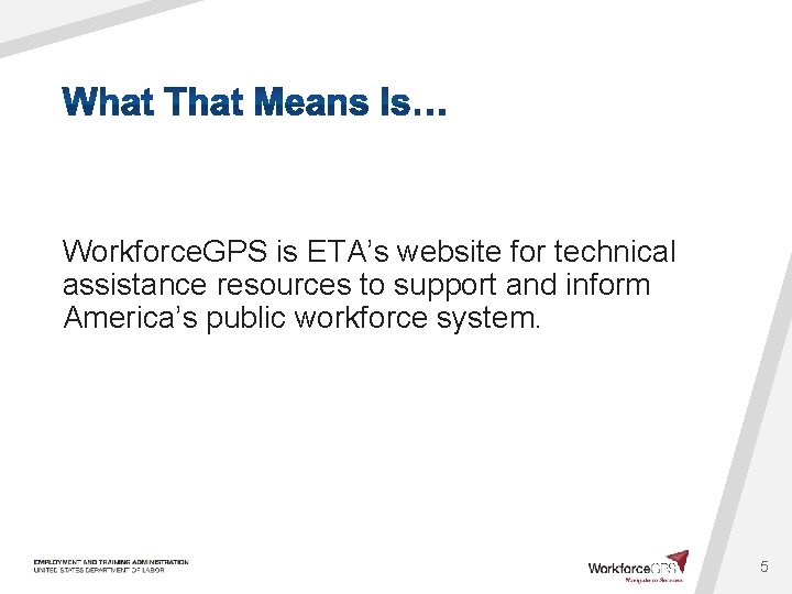 Workforce. GPS is ETA’s website for technical assistance resources to support and inform America’s