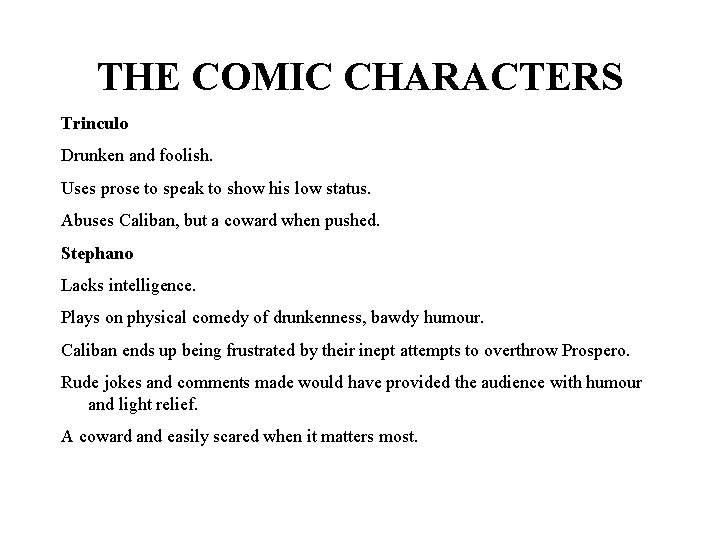 THE COMIC CHARACTERS Trinculo Drunken and foolish. Uses prose to speak to show his