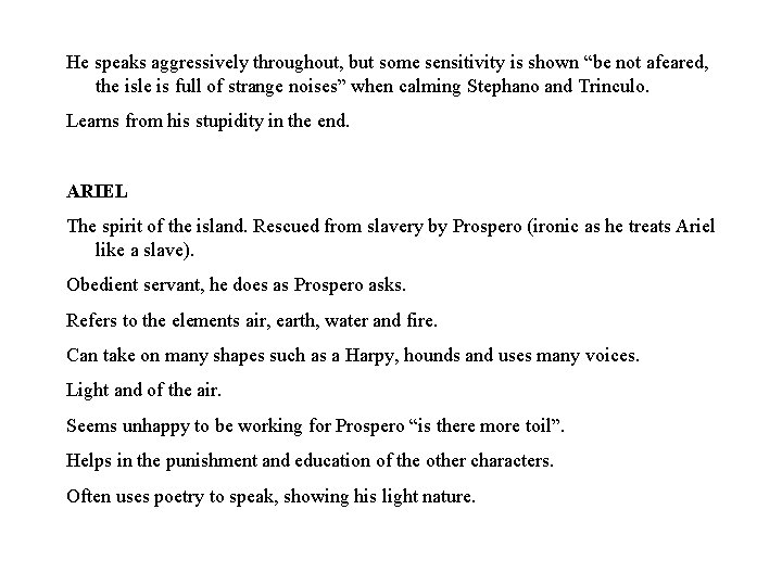 He speaks aggressively throughout, but some sensitivity is shown “be not afeared, the isle