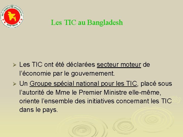 Les TIC au Bangladesh Ø Les TIC ont été déclarées secteur moteur de l’économie