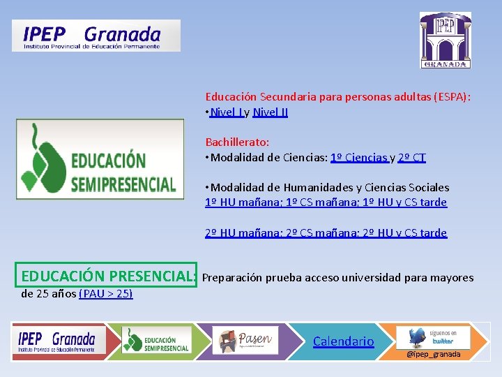 Educación Secundaria para personas adultas (ESPA): • Nivel I y Nivel II Bachillerato: •