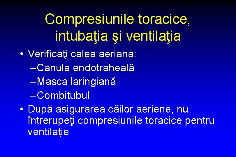 Compresiunile toracice, intubaţia şi ventilaţia • Verificaţi calea aeriană: – Canula endotraheală – Masca