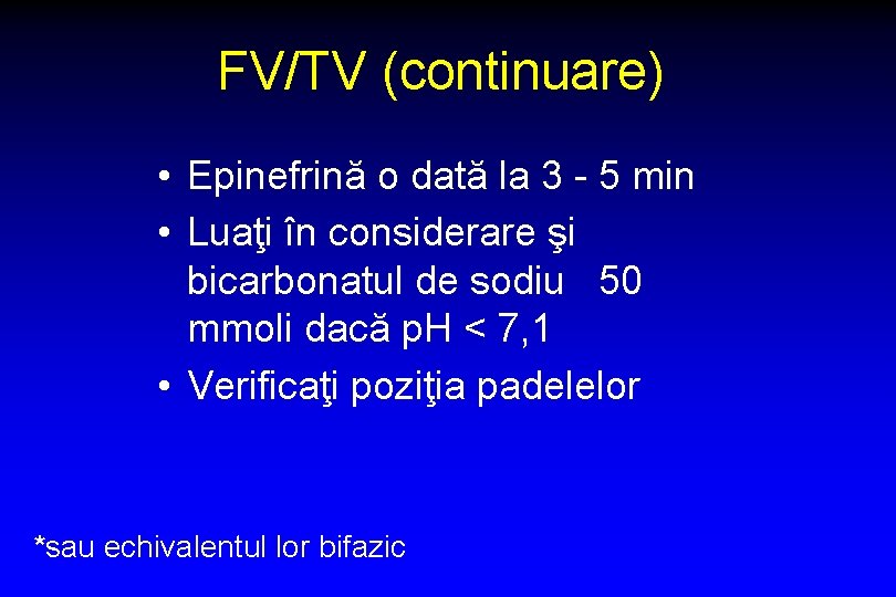 FV/TV (continuare) • Epinefrină o dată la 3 - 5 min • Luaţi în