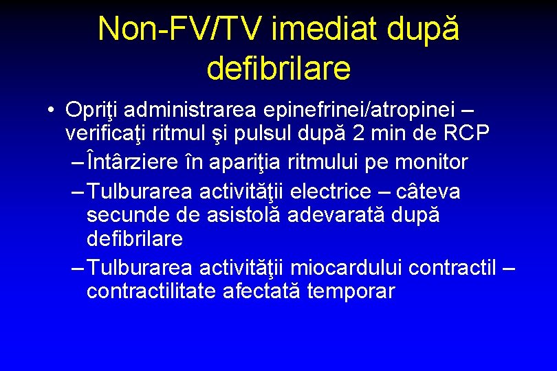 Non-FV/TV imediat după defibrilare • Opriţi administrarea epinefrinei/atropinei – verificaţi ritmul şi pulsul după