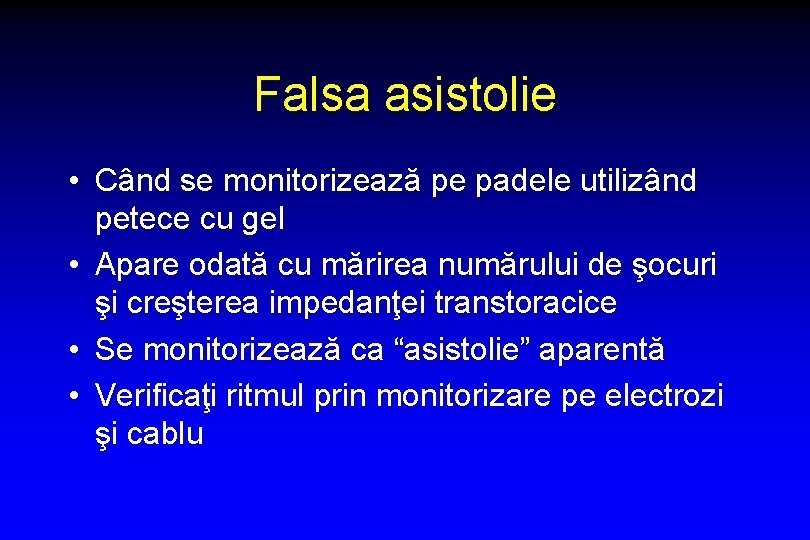Falsa asistolie • Când se monitorizează pe padele utilizând petece cu gel • Apare