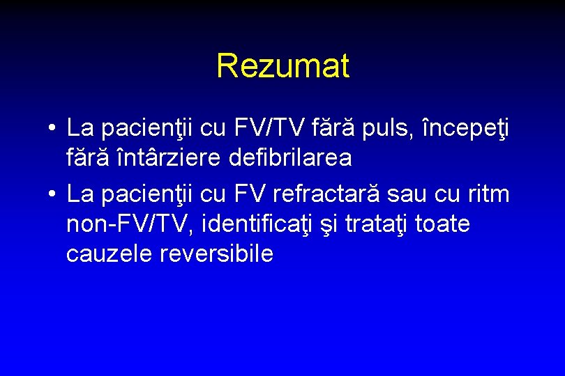 Rezumat • La pacienţii cu FV/TV fără puls, începeţi fără întârziere defibrilarea • La