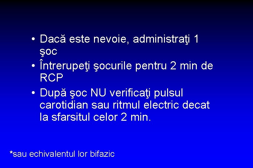  • Dacă este nevoie, administraţi 1 şoc • Întrerupeţi şocurile pentru 2 min
