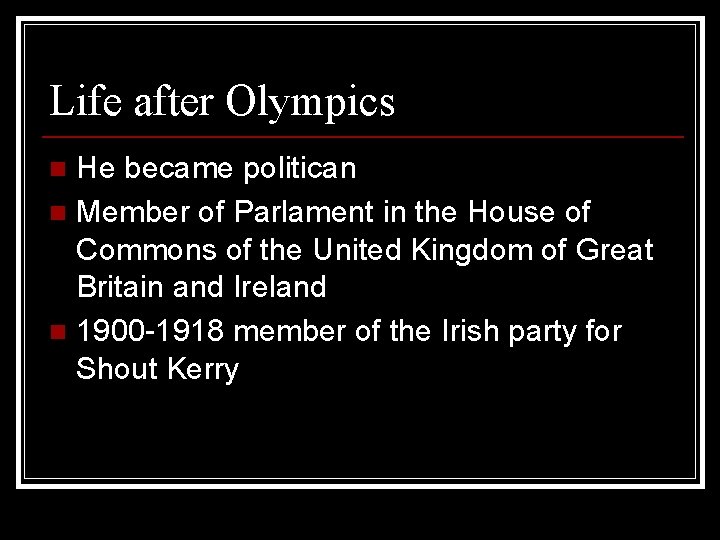 Life after Olympics He became politican n Member of Parlament in the House of