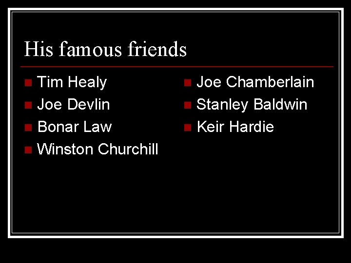 His famous friends Tim Healy n Joe Devlin n Bonar Law n Winston Churchill