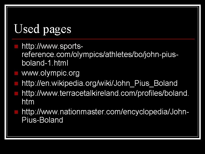 Used pages n n n http: //www. sportsreference. com/olympics/athletes/bo/john-piusboland-1. html www. olympic. org http: