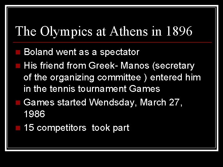 The Olympics at Athens in 1896 Boland went as a spectator n His friend