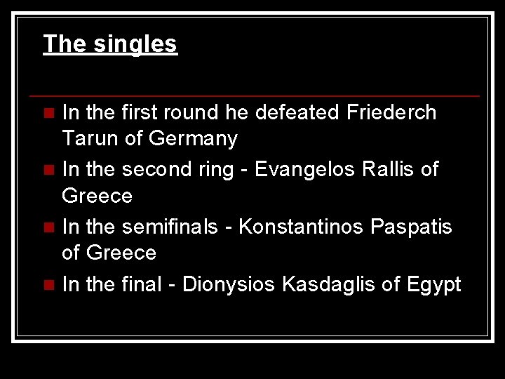 The singles In the first round he defeated Friederch Tarun of Germany n In