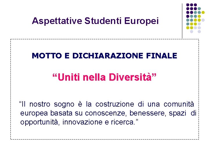 Aspettative Studenti Europei MOTTO E DICHIARAZIONE FINALE “Uniti nella Diversità” “Il nostro sogno è