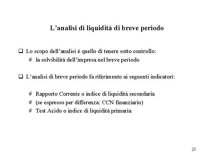 L’analisi di liquidità di breve periodo q Lo scopo dell’analisi è quello di tenere