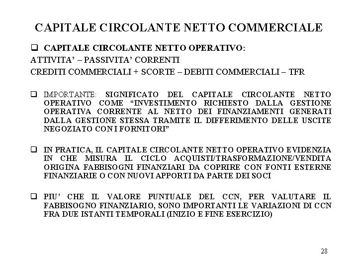 CAPITALE CIRCOLANTE NETTO COMMERCIALE q CAPITALE CIRCOLANTE NETTO OPERATIVO: ATTIVITA’ – PASSIVITA’ CORRENTI CREDITI