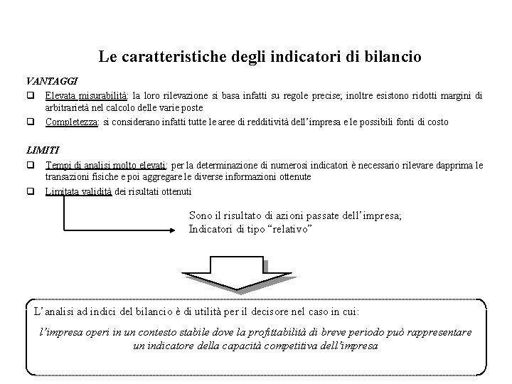 Le caratteristiche degli indicatori di bilancio VANTAGGI q Elevata misurabilità: la loro rilevazione si