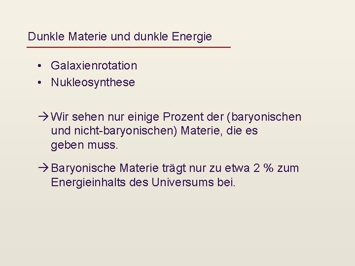 Dunkle Materie und dunkle Energie • Galaxienrotation • Nukleosynthese Wir sehen nur einige Prozent