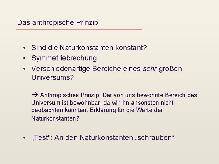 Das anthropische Prinzip • Sind die Naturkonstanten konstant? • Symmetriebrechung • Verschiedenartige Bereiche eines