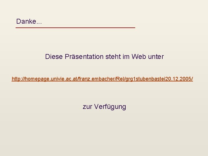 Danke. . . Diese Präsentation steht im Web unter http: //homepage. univie. ac. at/franz.