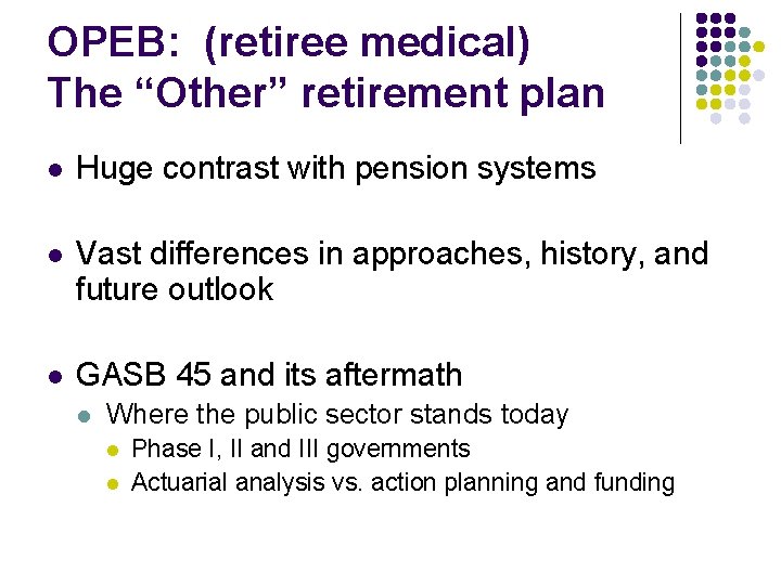 OPEB: (retiree medical) The “Other” retirement plan l Huge contrast with pension systems l