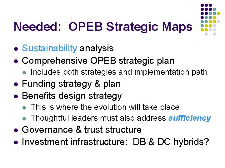 Needed: OPEB Strategic Maps l l Sustainability analysis Comprehensive OPEB strategic plan l l