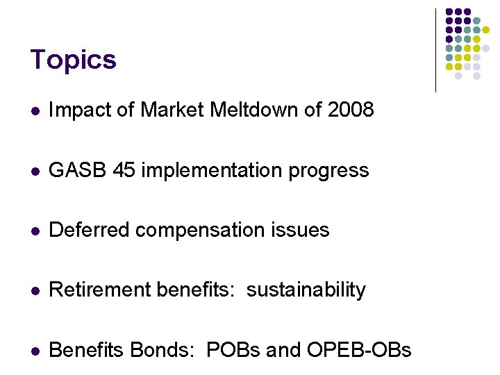 Topics l Impact of Market Meltdown of 2008 l GASB 45 implementation progress l
